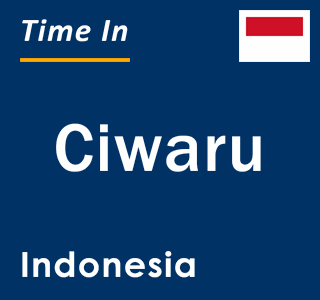 Current local time in Ciwaru, Indonesia