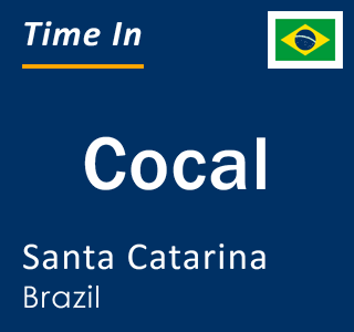 Current local time in Cocal, Santa Catarina, Brazil