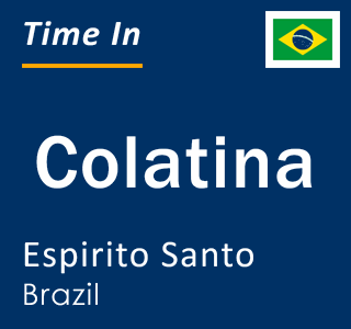 Current local time in Colatina, Espirito Santo, Brazil
