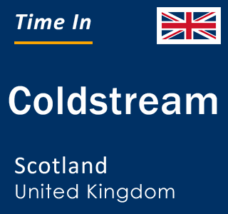 Current local time in Coldstream, Scotland, United Kingdom
