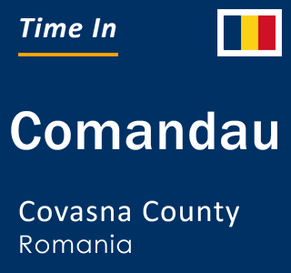 Current local time in Comandau, Covasna County, Romania