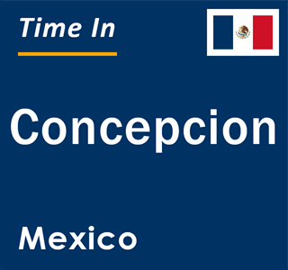 Current local time in Concepcion, Mexico