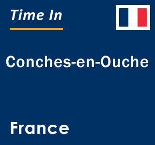 Current local time in Conches-en-Ouche, France