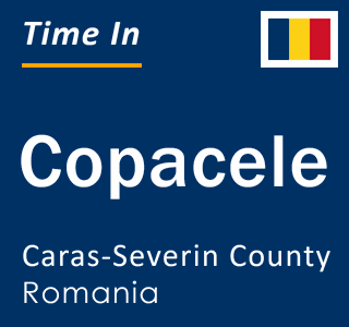 Current local time in Copacele, Caras-Severin County, Romania