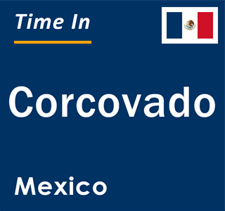 Current local time in Corcovado, Mexico