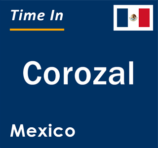 Current local time in Corozal, Mexico