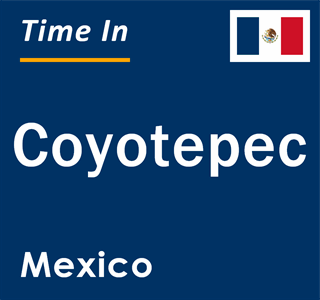 Current local time in Coyotepec, Mexico