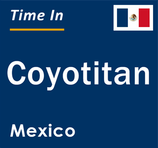 Current local time in Coyotitan, Mexico