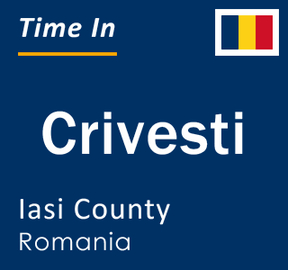 Current local time in Crivesti, Iasi County, Romania