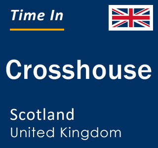 Current local time in Crosshouse, Scotland, United Kingdom