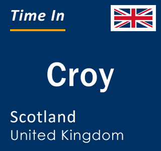 Current local time in Croy, Scotland, United Kingdom