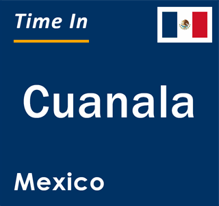 Current local time in Cuanala, Mexico