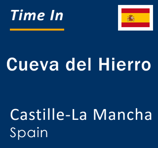 Current local time in Cueva del Hierro, Castille-La Mancha, Spain