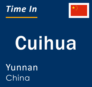 Current local time in Cuihua, Yunnan, China