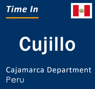 Current local time in Cujillo, Cajamarca Department, Peru