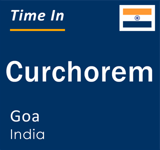 Current Local Time in Curchorem, Goa, India