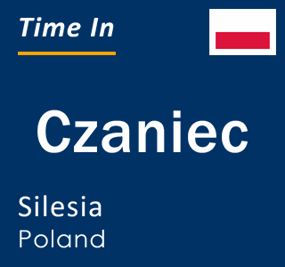 Current local time in Czaniec, Silesia, Poland