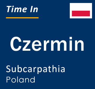Current local time in Czermin, Subcarpathia, Poland