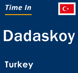 Current local time in Dadaskoy, Turkey