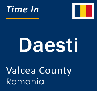 Current local time in Daesti, Valcea County, Romania