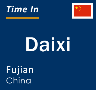 Current local time in Daixi, Fujian, China