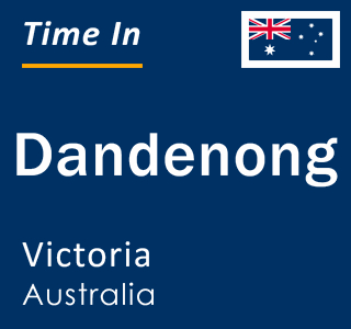 Current local time in Dandenong, Victoria, Australia