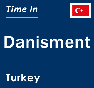 Current local time in Danisment, Turkey