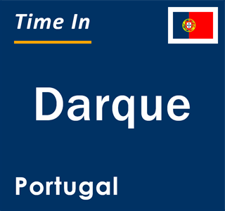 Current local time in Darque, Portugal