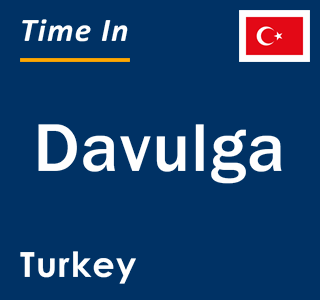 Current local time in Davulga, Turkey
