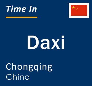 Current local time in Daxi, Chongqing, China