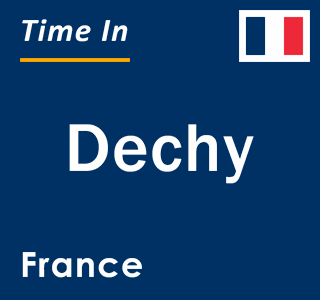 Current local time in Dechy, France