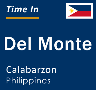 Current local time in Del Monte, Calabarzon, Philippines
