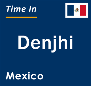 Current local time in Denjhi, Mexico