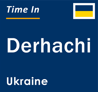 Current local time in Derhachi, Ukraine