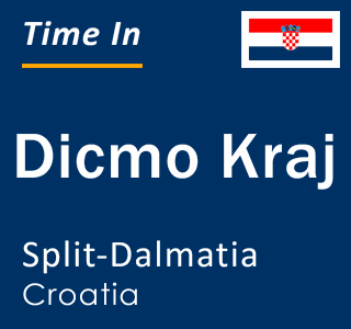 Current local time in Dicmo Kraj, Split-Dalmatia, Croatia