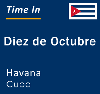 Current local time in Diez de Octubre, Havana, Cuba