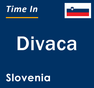 Current local time in Divaca, Slovenia