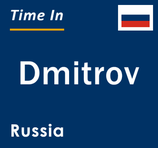Current local time in Dmitrov, Russia