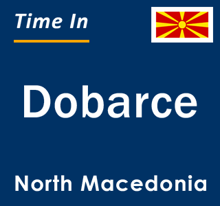 Current local time in Dobarce, North Macedonia