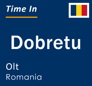 Current local time in Dobretu, Olt, Romania
