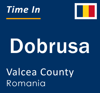 Current local time in Dobrusa, Valcea County, Romania