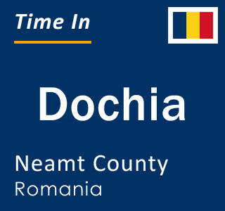 Current local time in Dochia, Neamt County, Romania