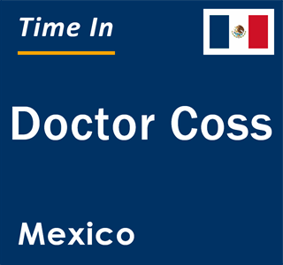 Current local time in Doctor Coss, Mexico