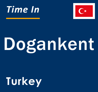 Current local time in Dogankent, Turkey