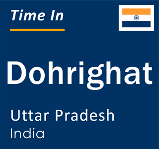 Current local time in Dohrighat, Uttar Pradesh, India