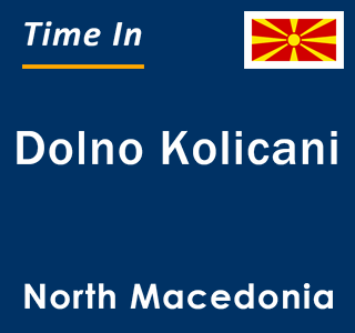 Current local time in Dolno Kolicani, North Macedonia