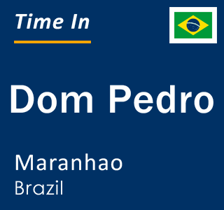 Current local time in Dom Pedro, Maranhao, Brazil