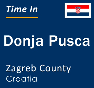 Current local time in Donja Pusca, Zagreb County, Croatia