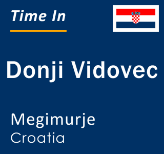 Current local time in Donji Vidovec, Megimurje, Croatia