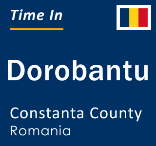Current local time in Dorobantu, Constanta County, Romania